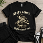 Never Alone • Never Without You T-shirt