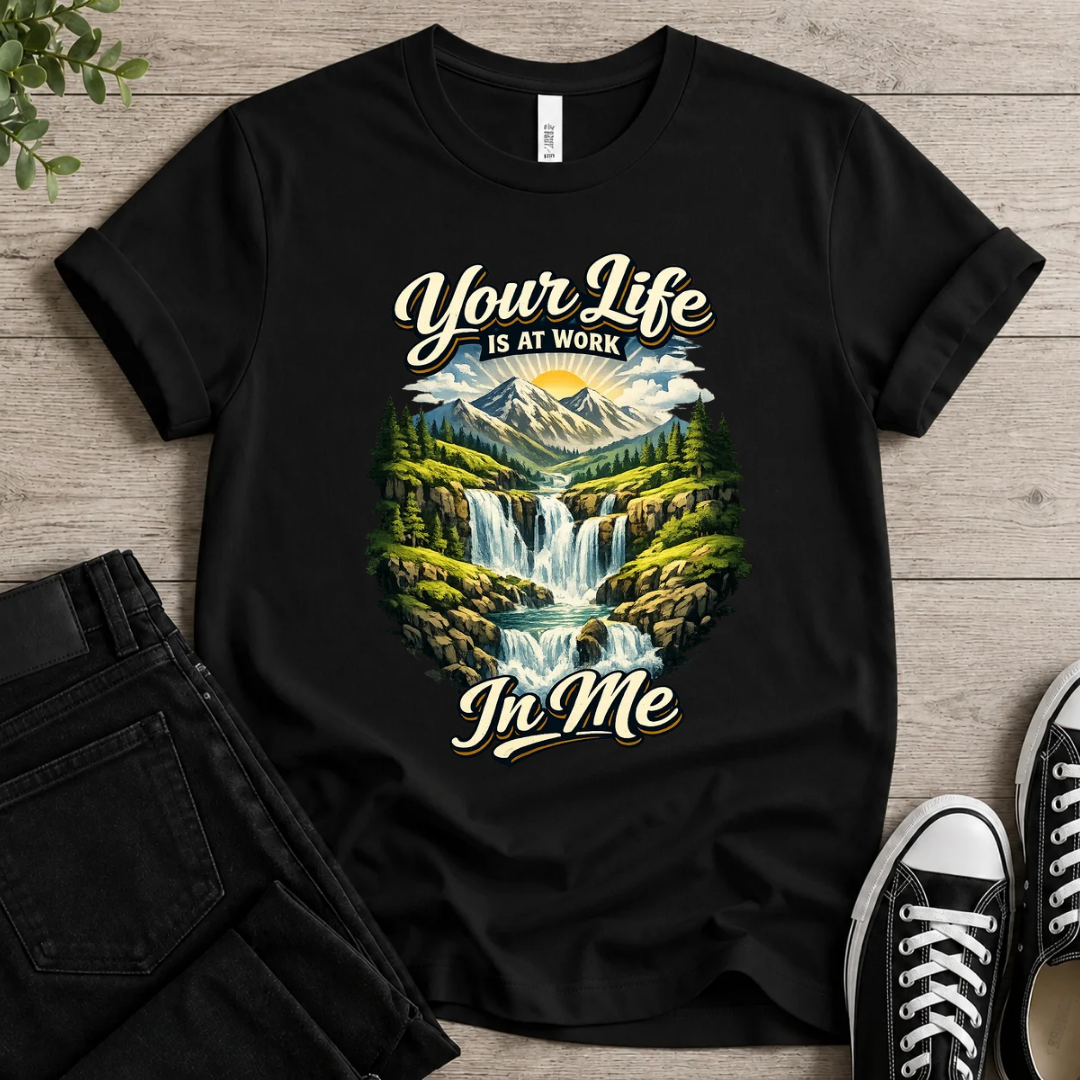 Your Life Is At Work In Me T-shirt