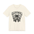 Greater Is He That Is In Me T-shirt