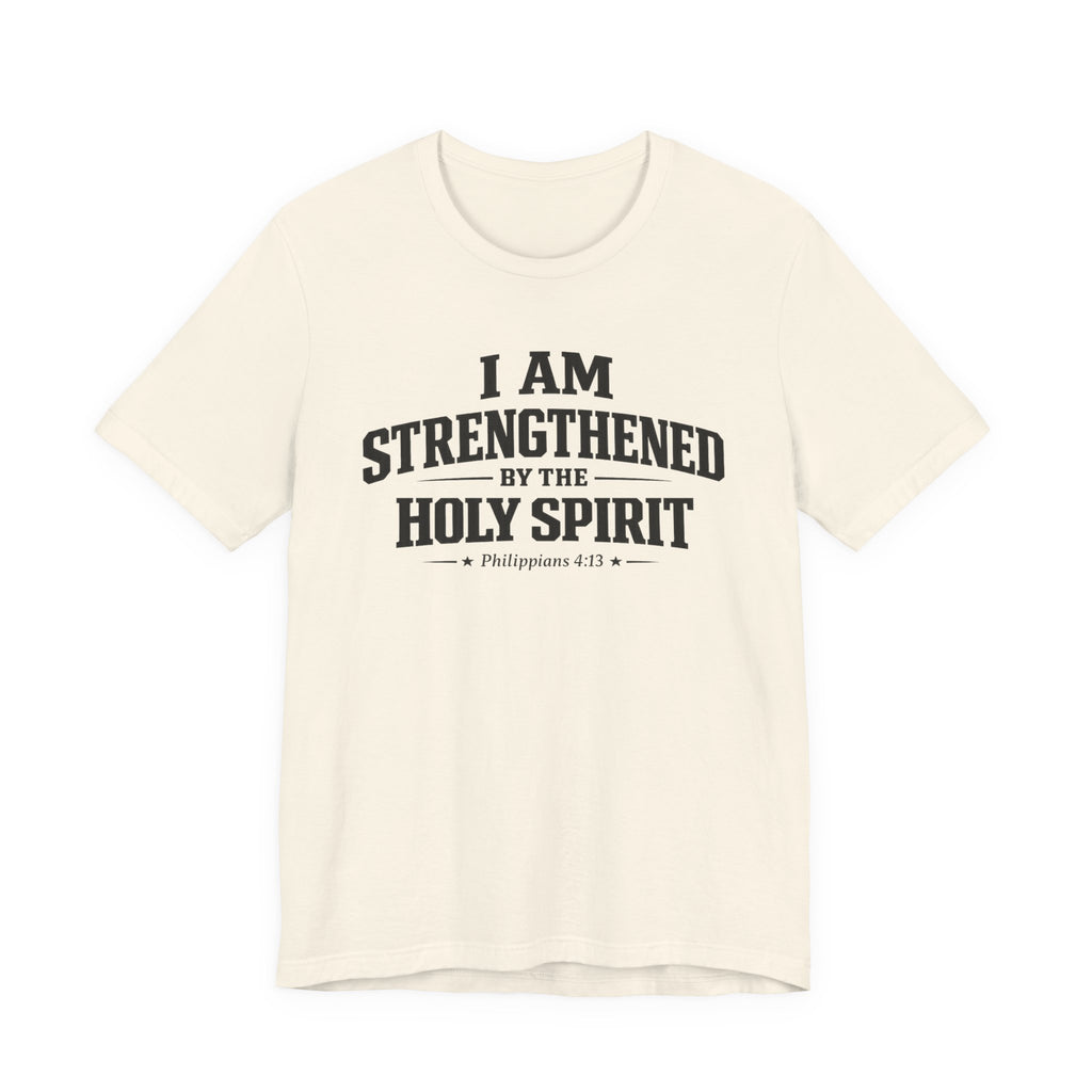 I Am Strengthend By The Holy Spirit T-shirt
