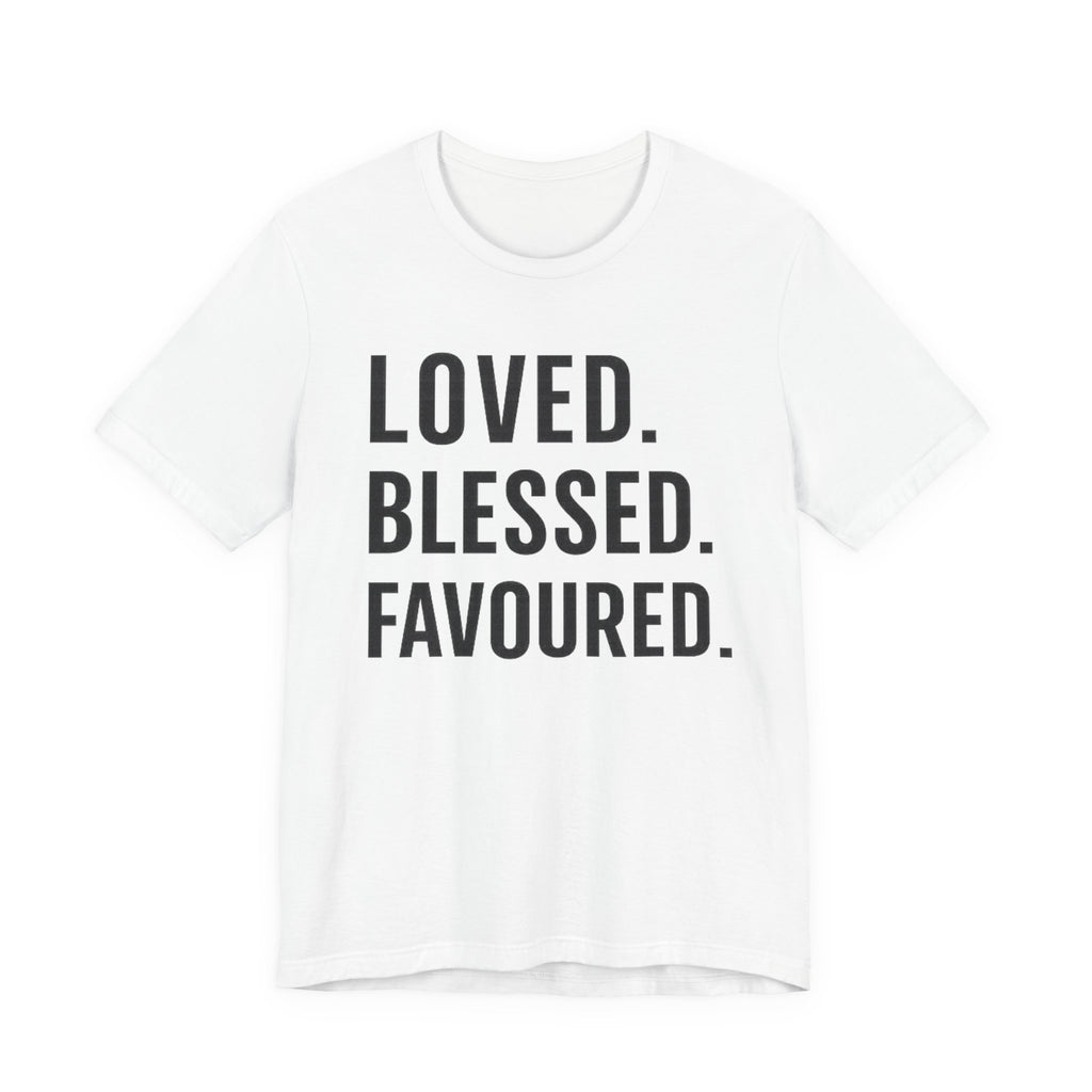 Loved • Blessed • Favoured T-shirt