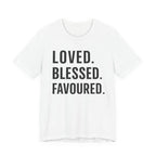 Loved • Blessed • Favoured T-shirt