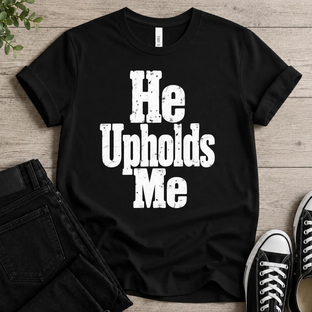 He Upholds Me T-shirt
