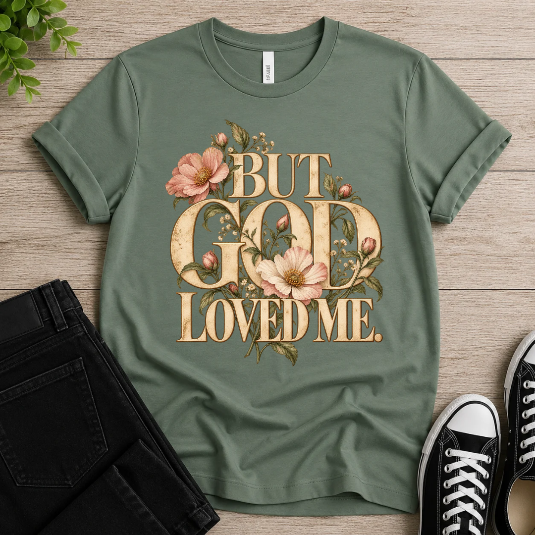 But God Loved Me T-shirt