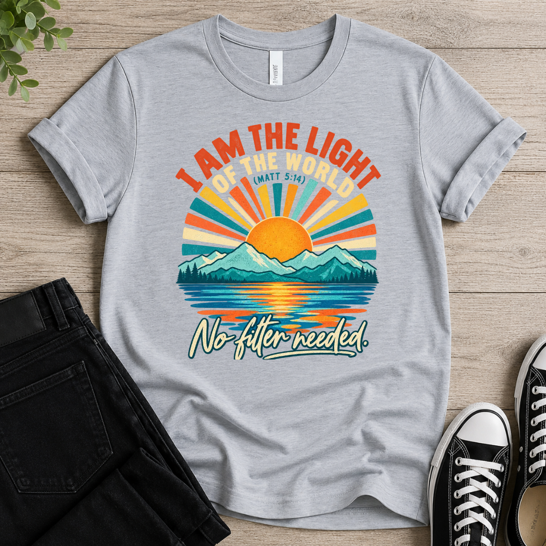 No Filter  Needed T-shirt