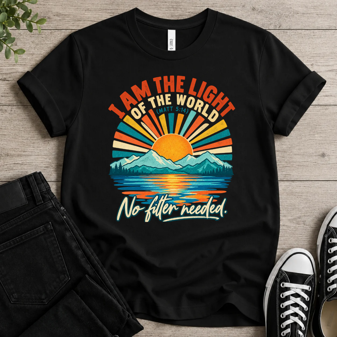 No Filter  Needed T-shirt