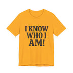I Know Who I Am T-shirt