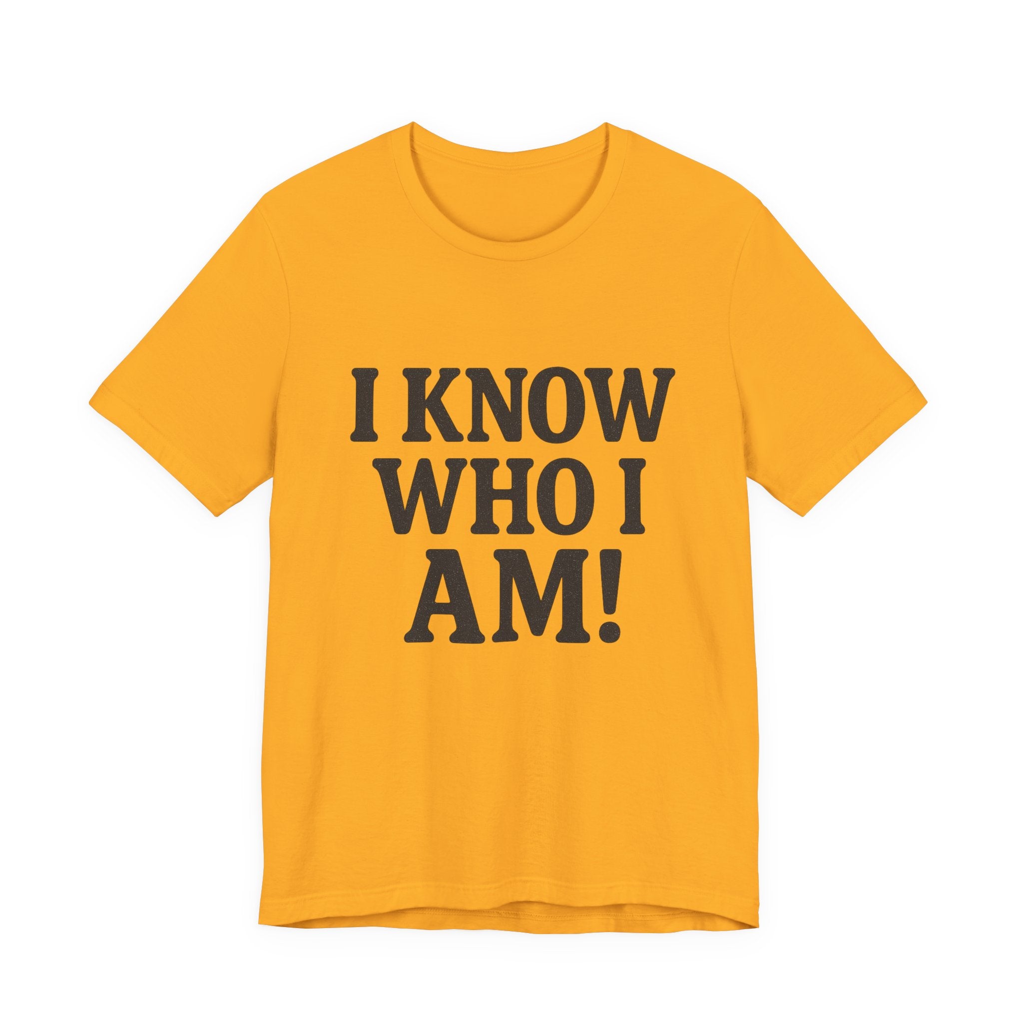 I Know Who I Am T-shirt