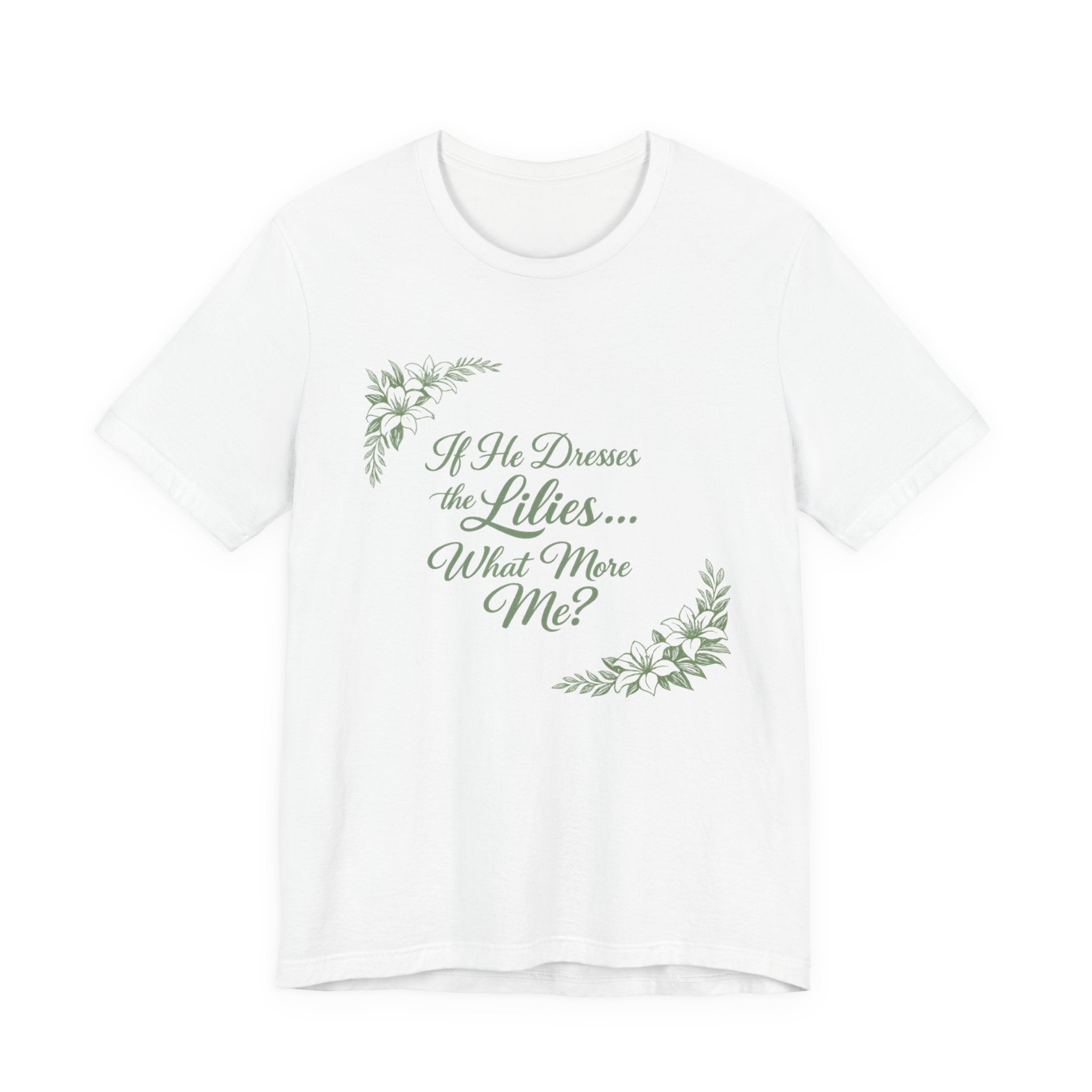 If He Dresses The Lilies T-shirt