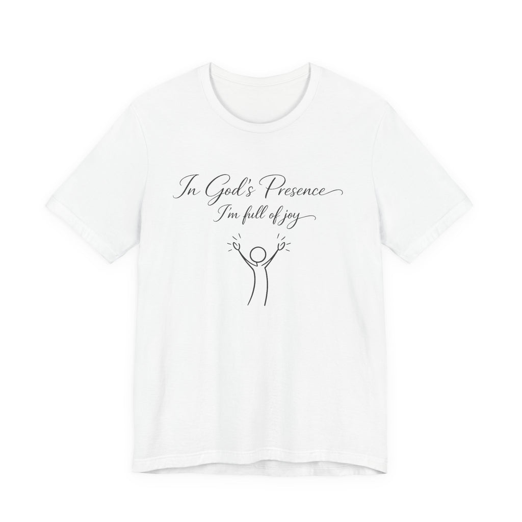In God's Presence I'm Full Of Joy T-shirt