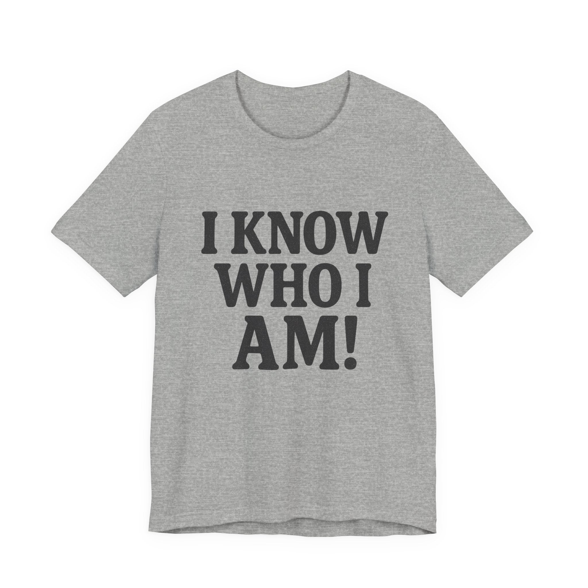 I Know Who I Am T-shirt