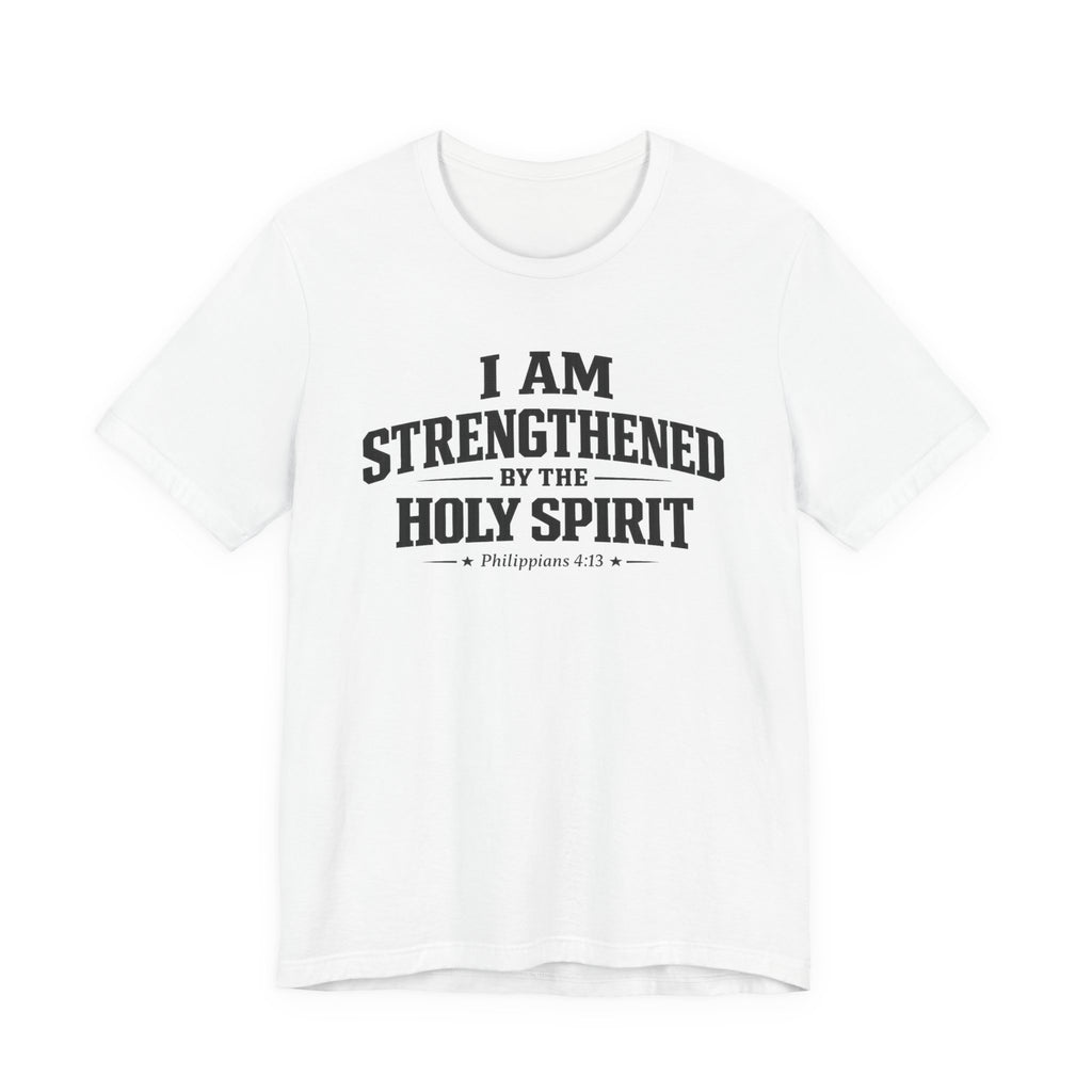 I Am Strengthend By The Holy Spirit T-shirt