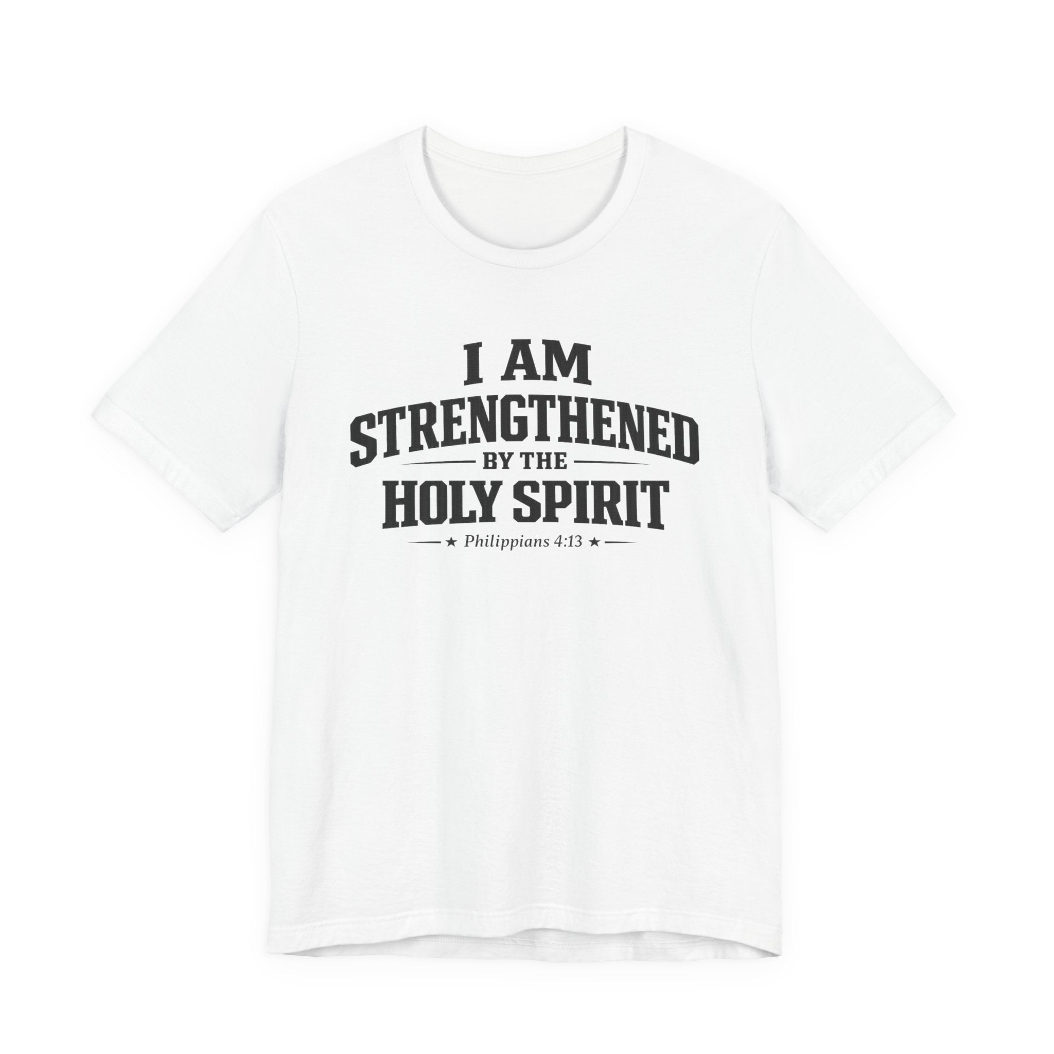 I Am Strengthend By The Holy Spirit T-shirt