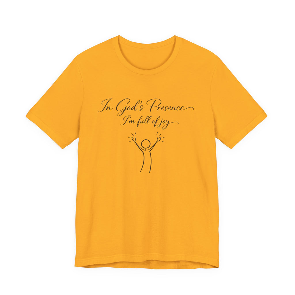 In God's Presence I'm Full Of Joy T-shirt