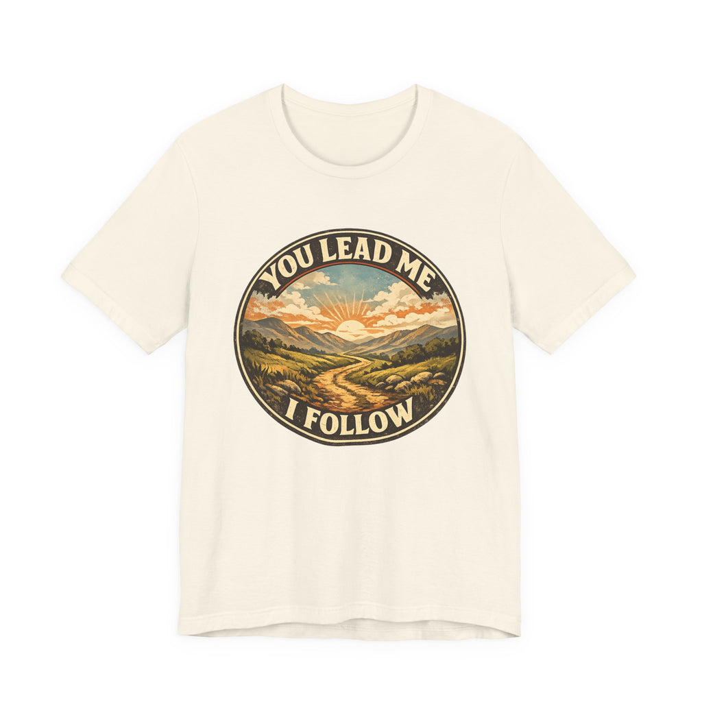 You Lead Me I Follow T-shirt