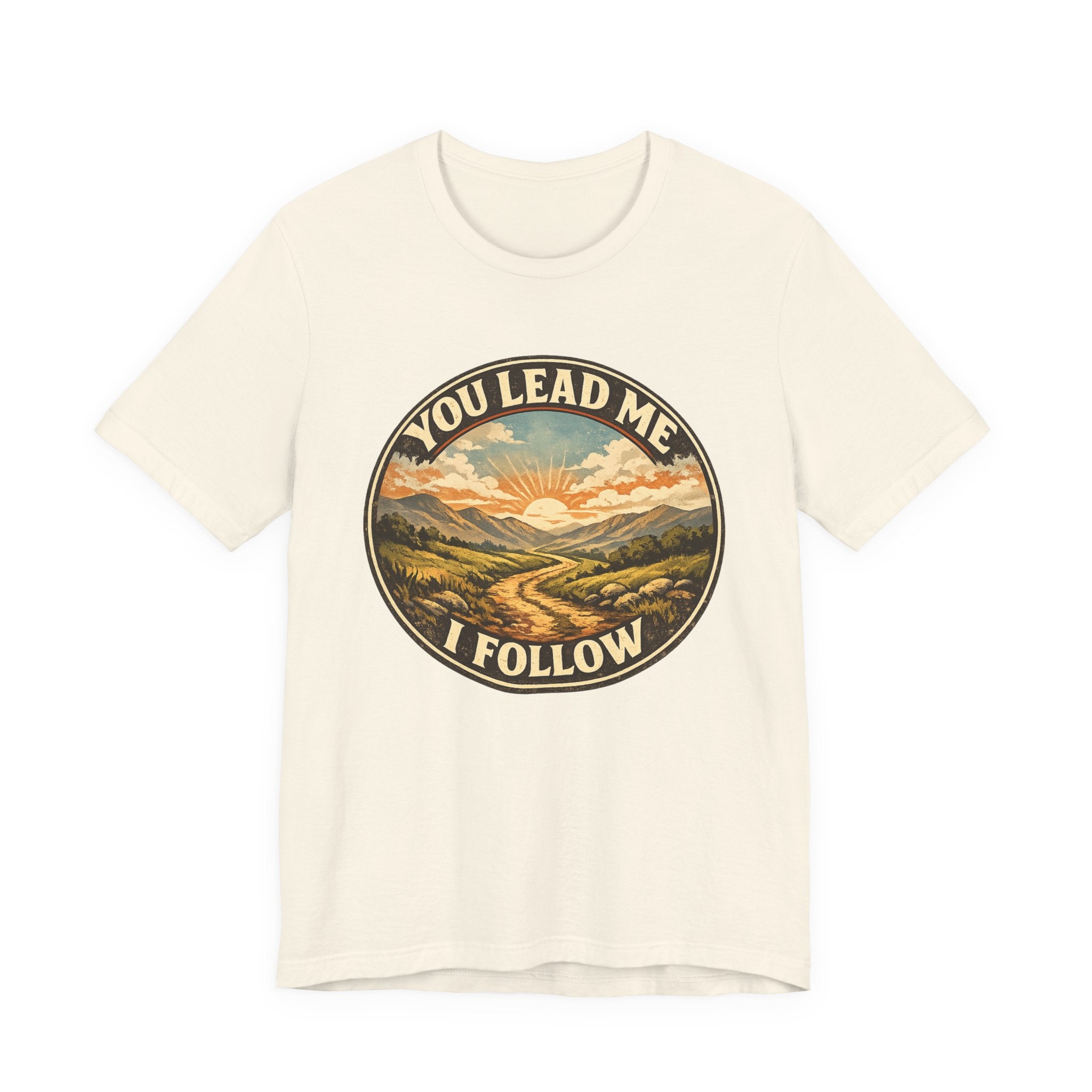 You Lead Me I Follow T-shirt