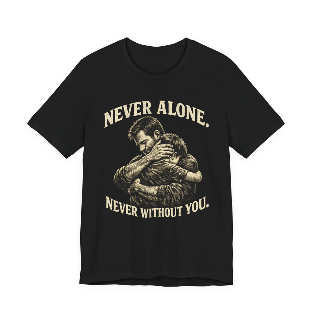 Never Alone • Never Without You T-shirt