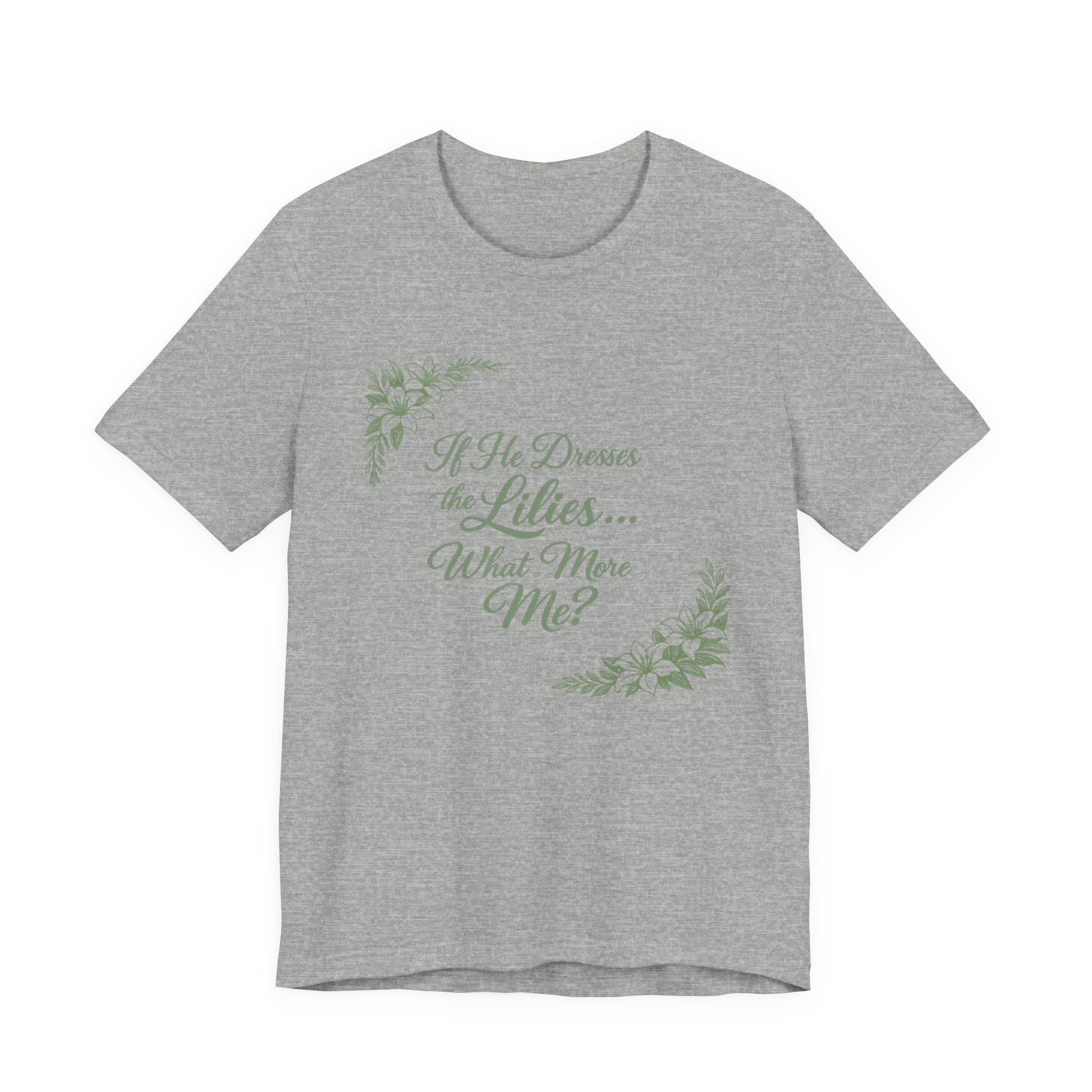 If He Dresses The Lilies T-shirt