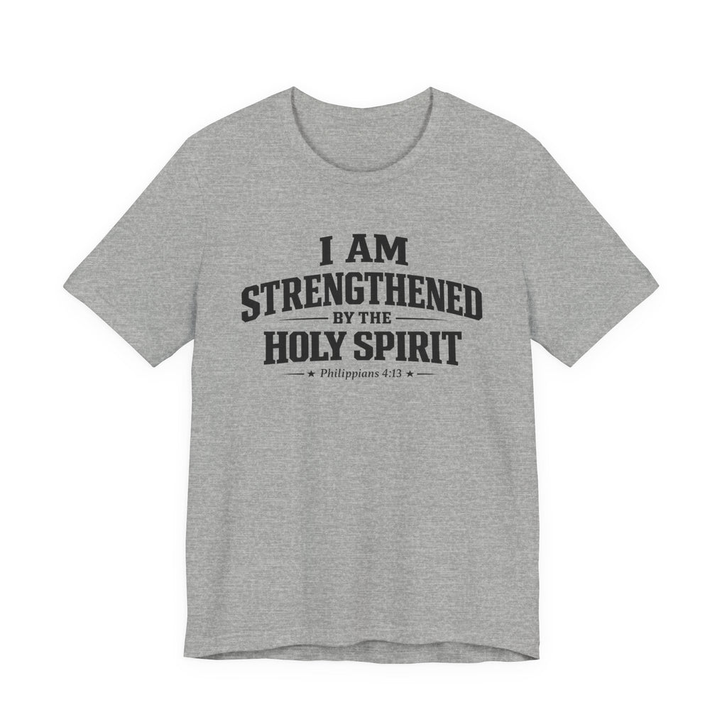 I Am Strengthend By The Holy Spirit T-shirt