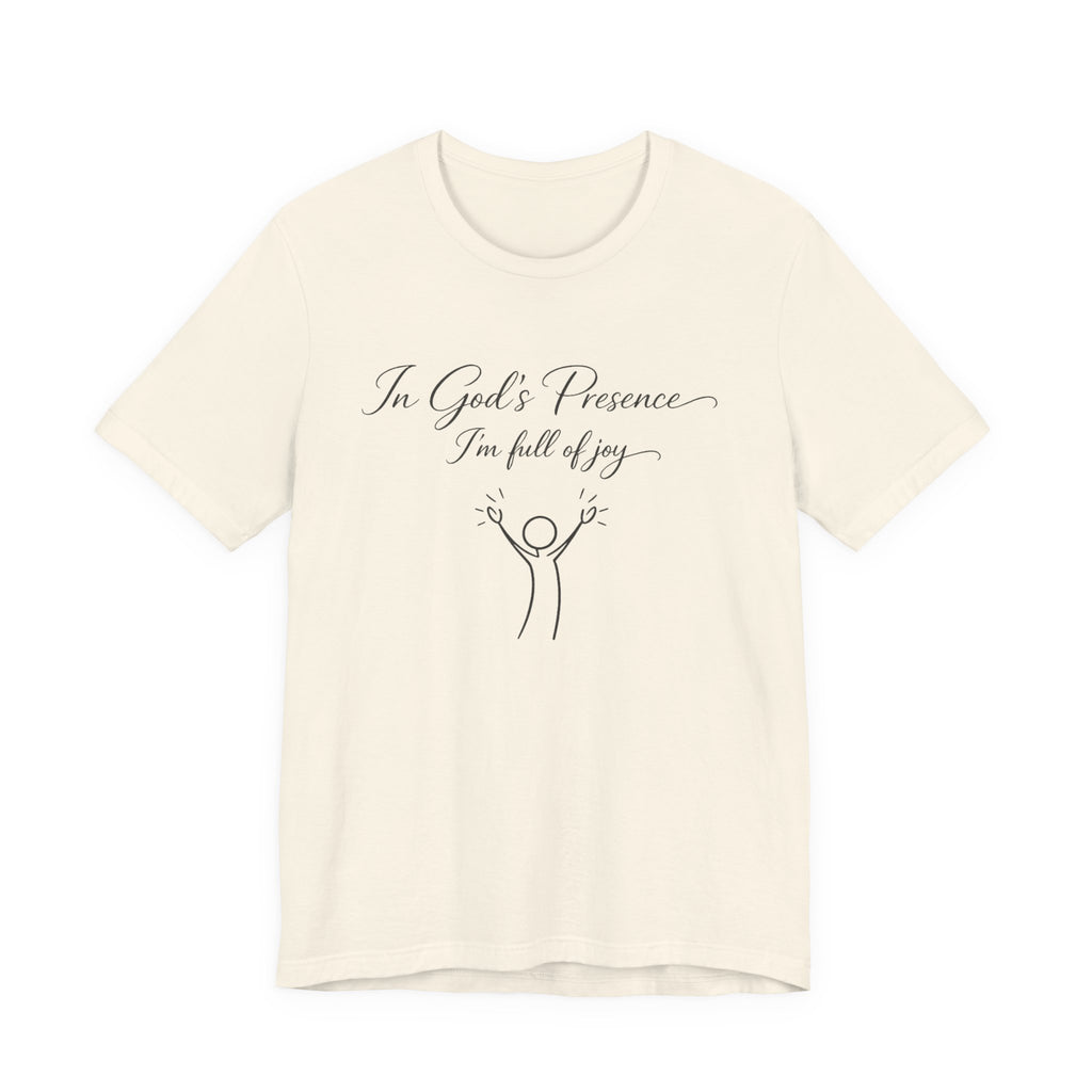 In God's Presence I'm Full Of Joy T-shirt
