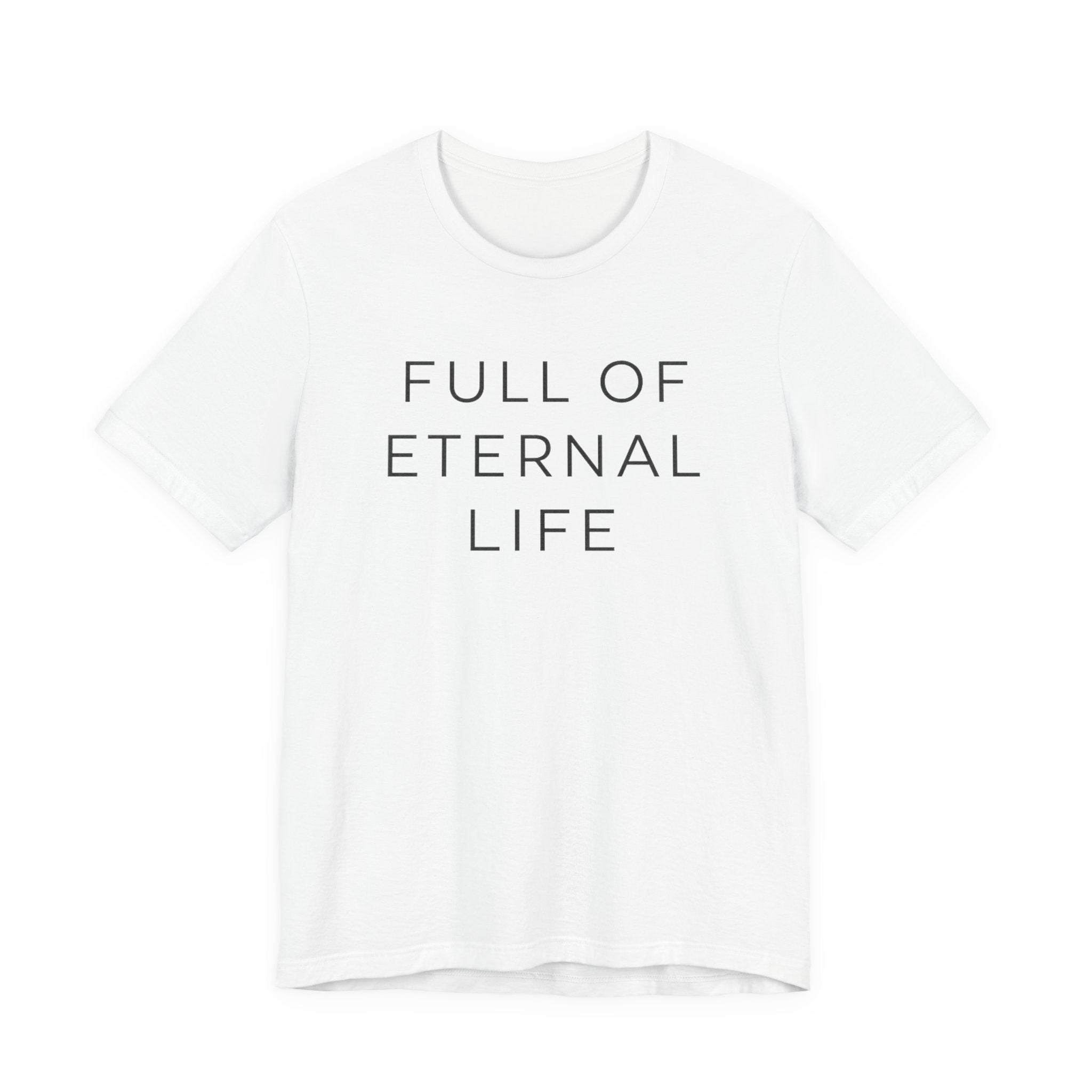 Full Of Eternal Life T-shirt