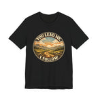You Lead Me I Follow T-shirt