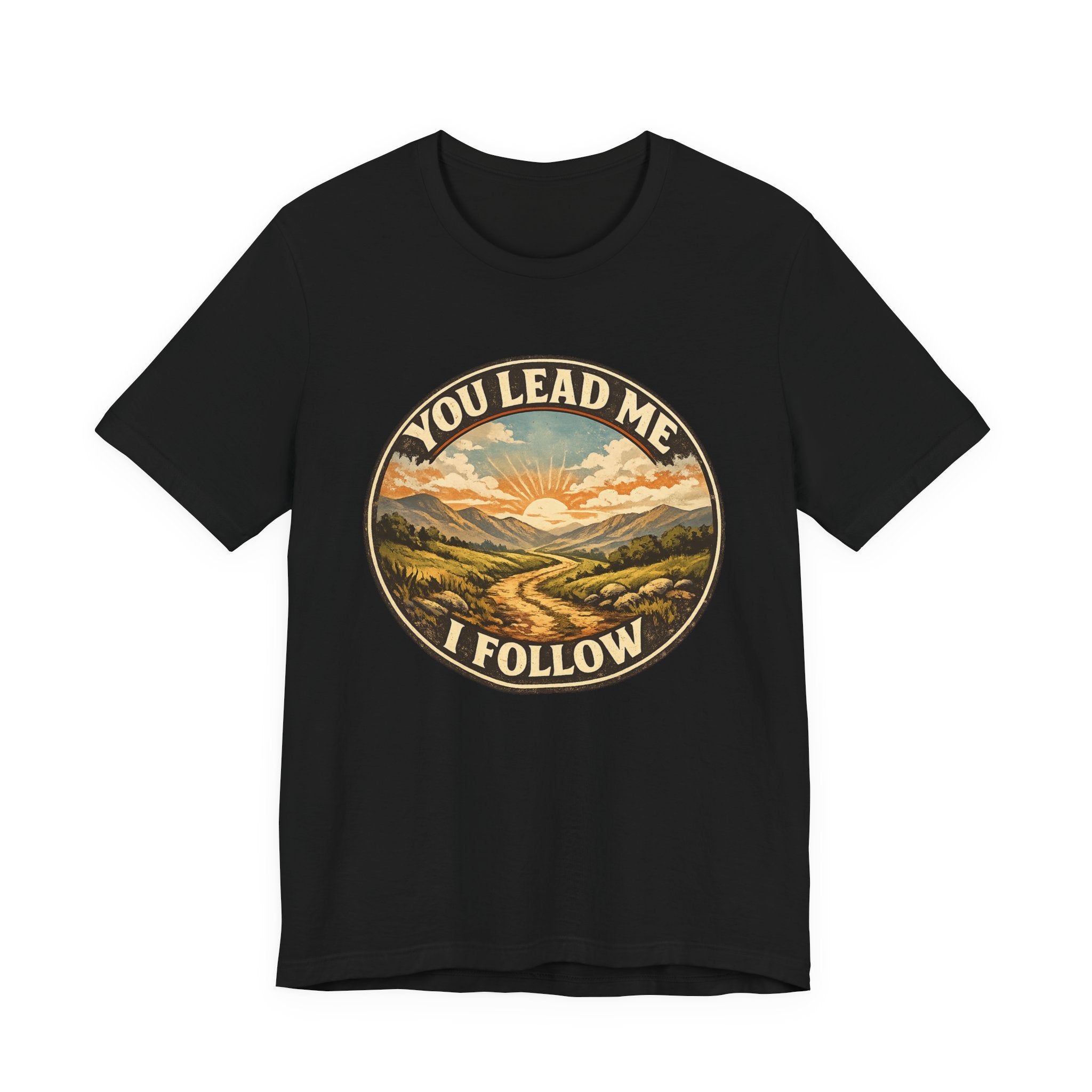 You Lead Me I Follow T-shirt