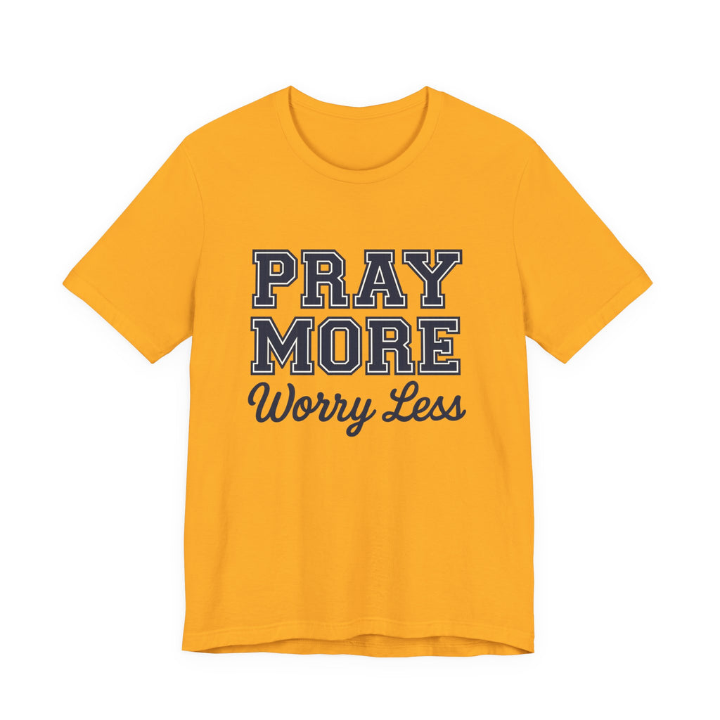 Pray More Worry Less T-shirt
