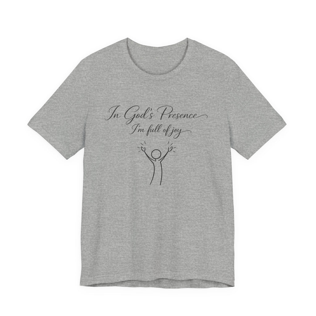 In God's Presence I'm Full Of Joy T-shirt