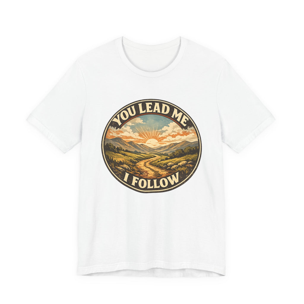 You Lead Me I Follow T-shirt