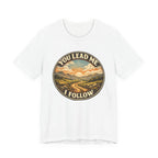 You Lead Me I Follow T-shirt