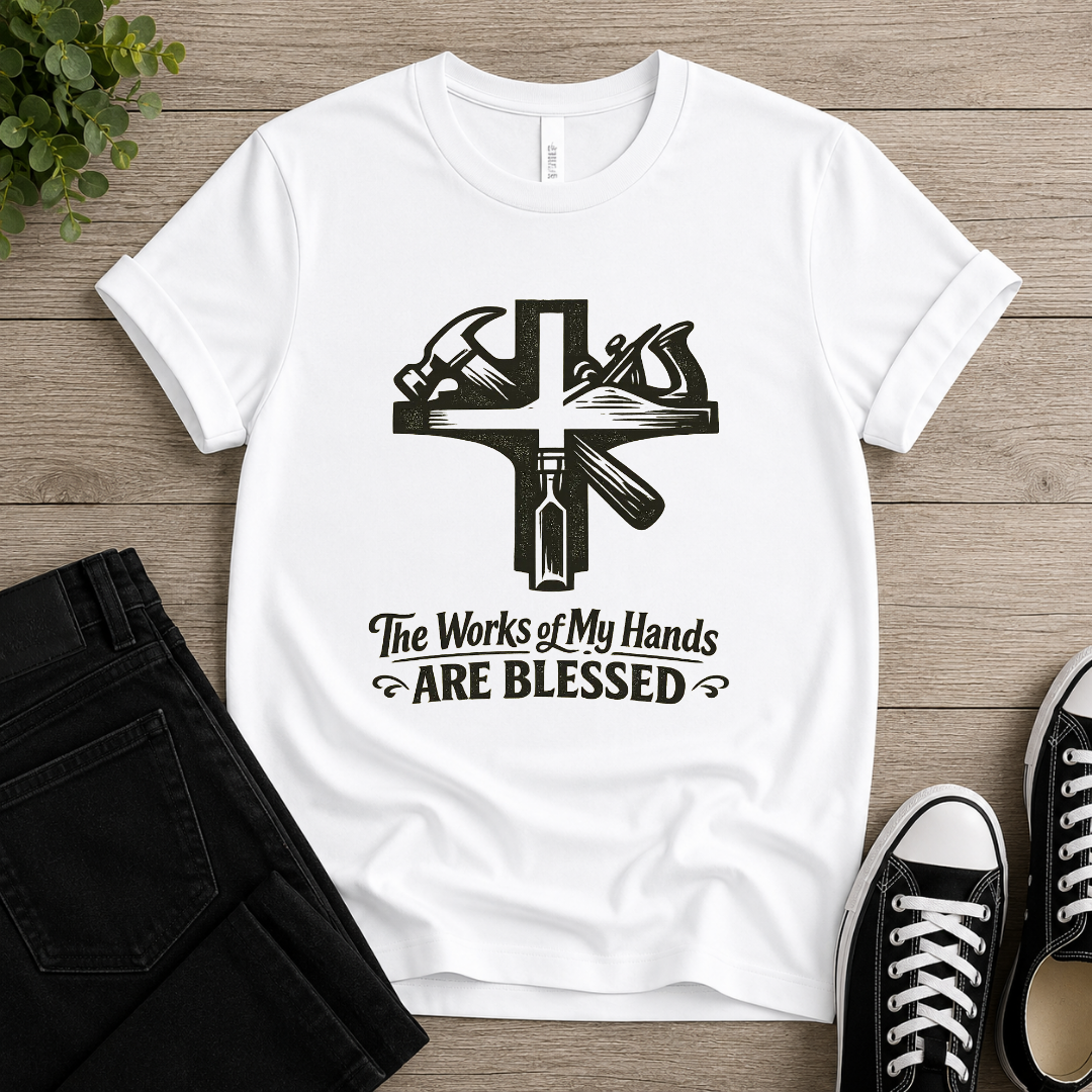 The Works Of My Hands Are Blessed T-shirt