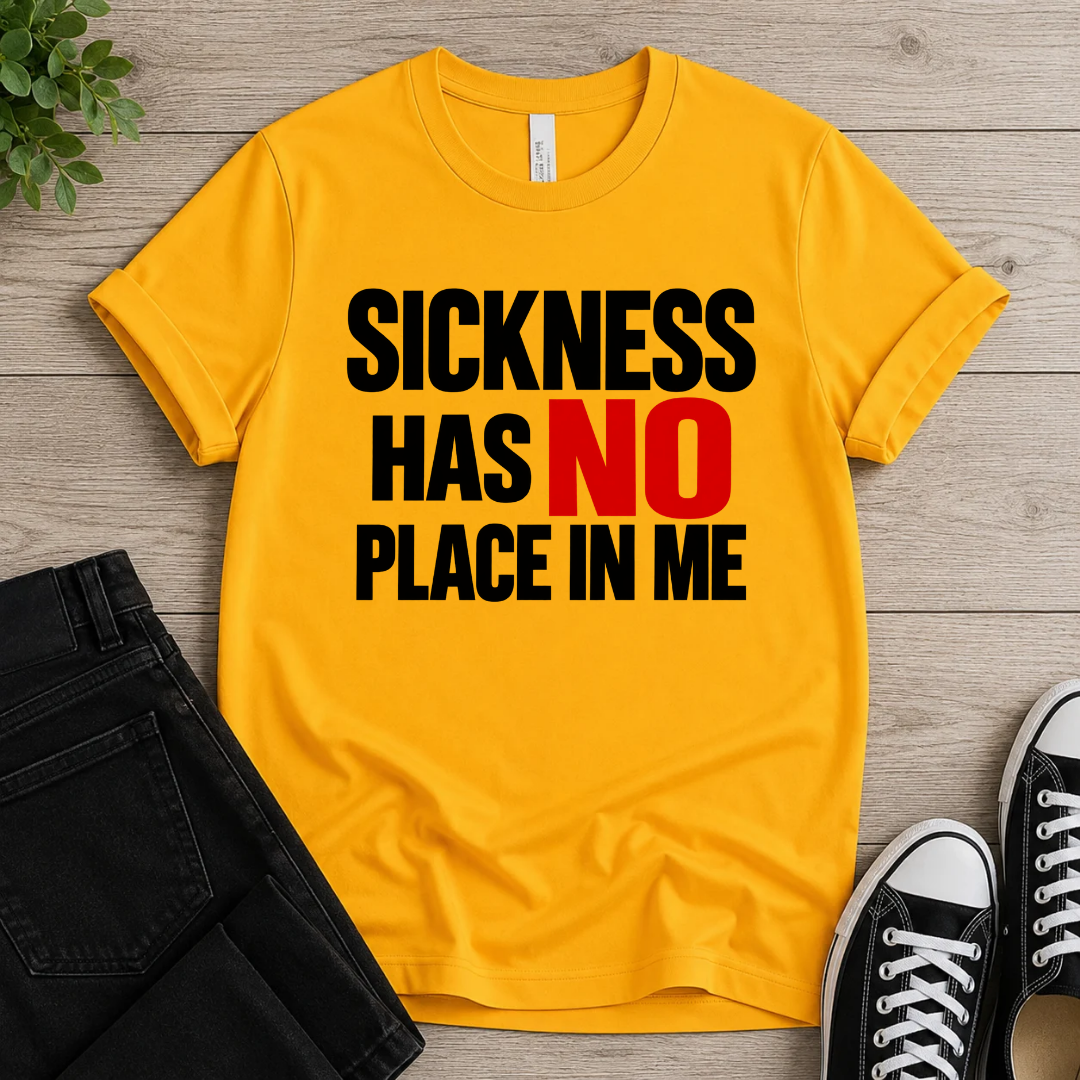Sickness Has No Place T-shirt