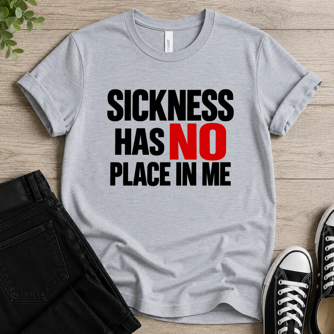 Sickness Has No Place T-shirt