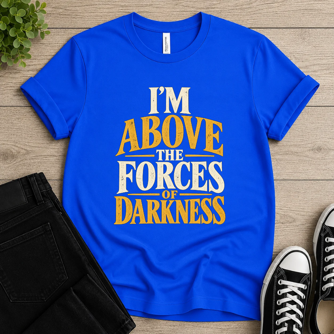I'm Above Darkness T-shirt