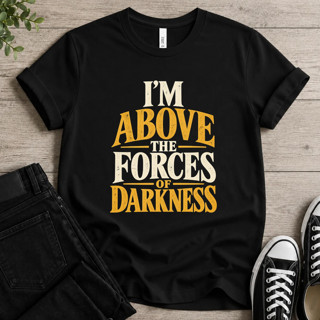 I'm Above Darkness T-shirt