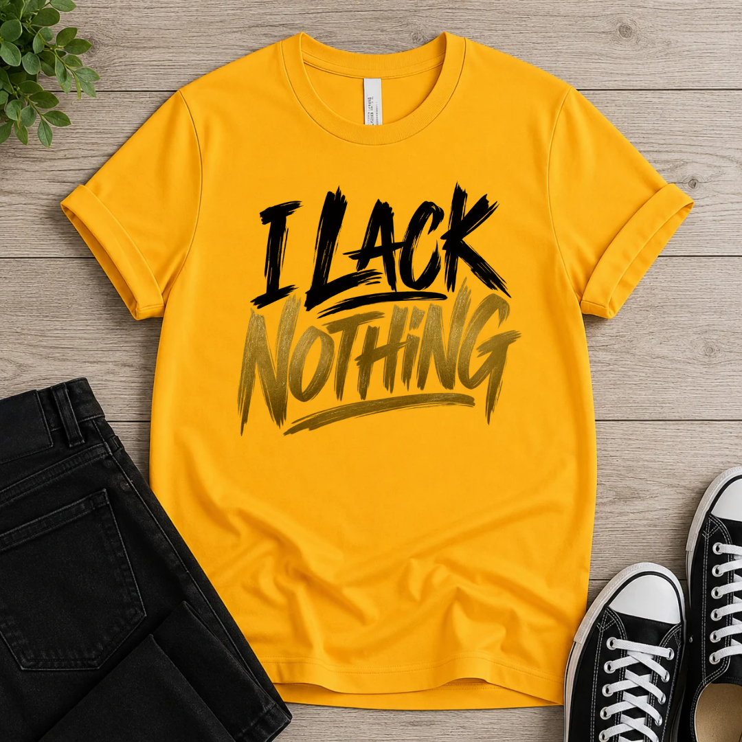I Lack Nothing T-shirt