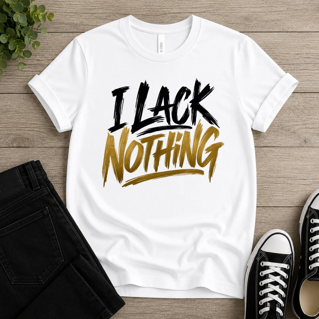 I Lack Nothing T-shirt