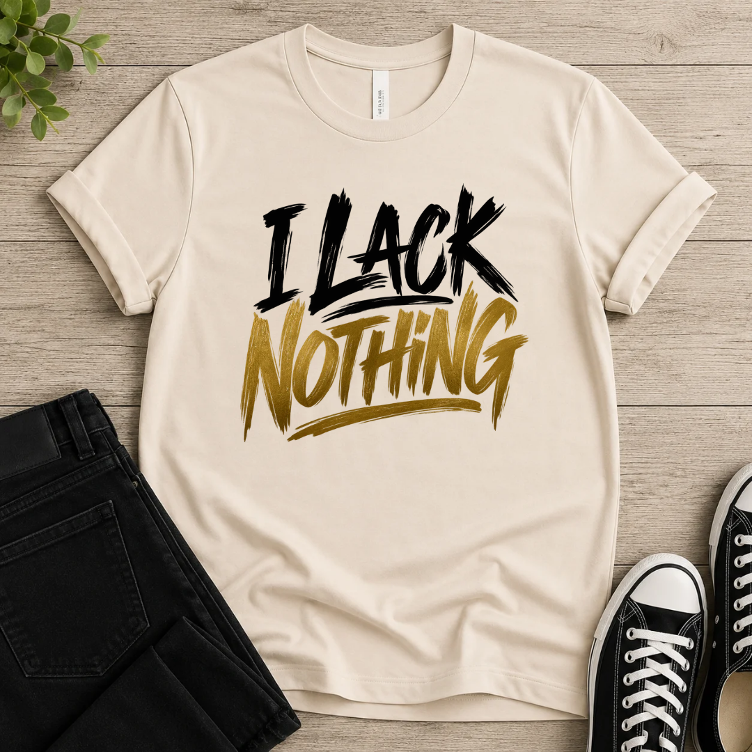I Lack Nothing T-shirt