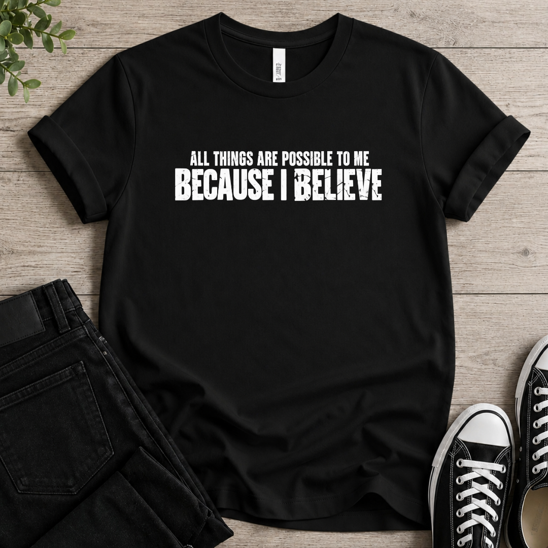 Because I Believe T-shirt
