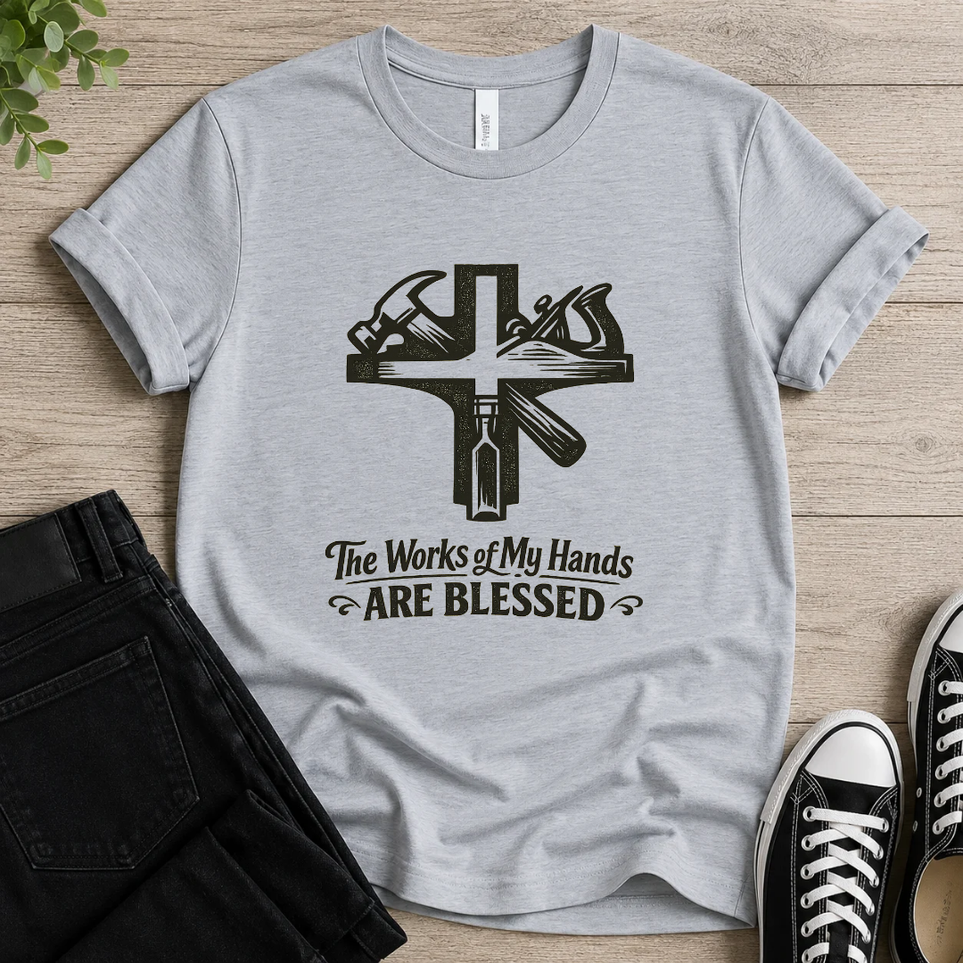 The Works Of My Hands Are Blessed T-shirt