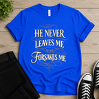 He Never Leaves Me T-shirt