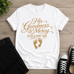 His Goodness And Mercy Follow Me T-shirt