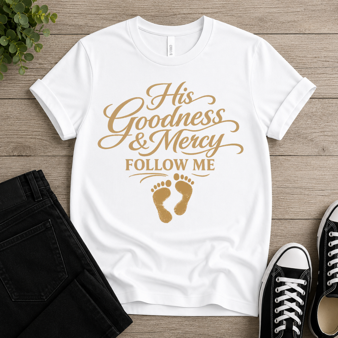 His Goodness And Mercy Follow Me T-shirt
