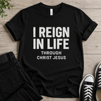I Reign In Life T-shirt