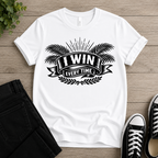 I Win Everytime T-shirt