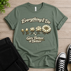Everything I Do Gets Better & Better T-shirt