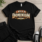 I Walk In Dominion T-shirt