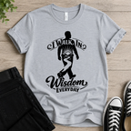I Walk In Wisdom Everyday T-shirt