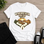 Wherever You Go I Go T-shirt